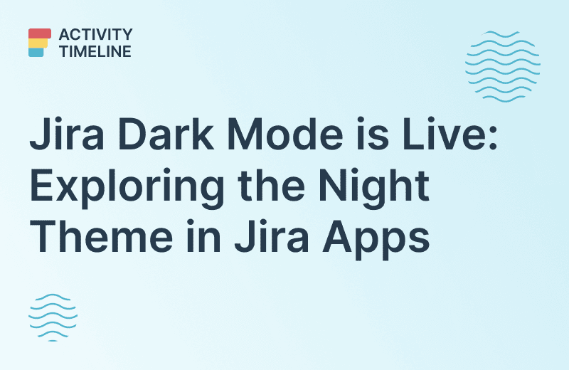 Dark Mode in Jira and ActivityTimeline ActivityTimeline